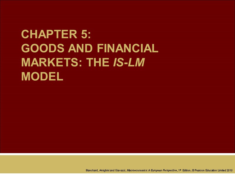 CHAPTER 5: GOODS AND FINANCIAL MARKETS: THE IS-LM MODEL